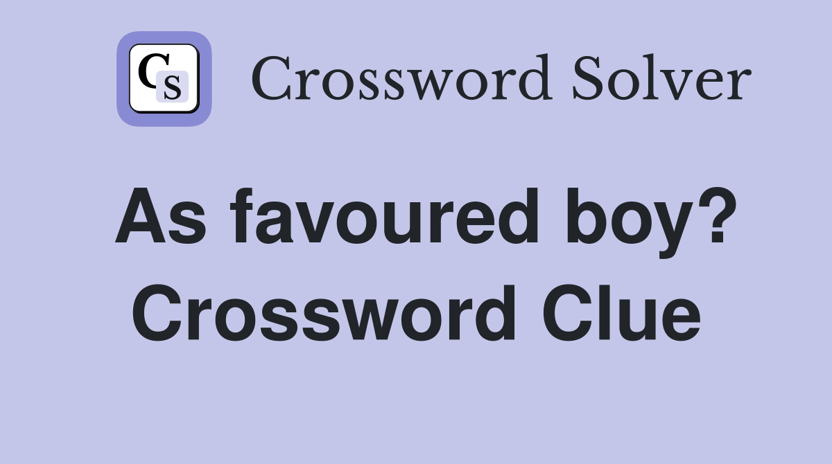 As favoured boy? Crossword Clue