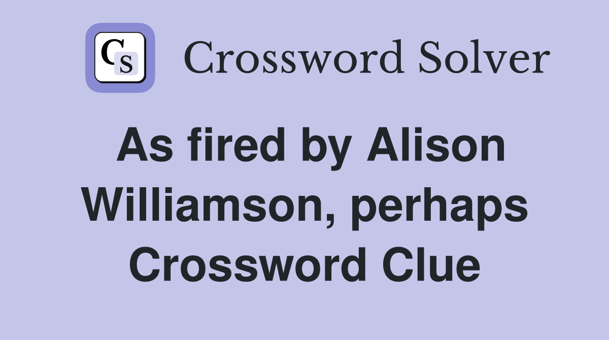 As fired by Alison Williamson, perhaps Crossword Clue