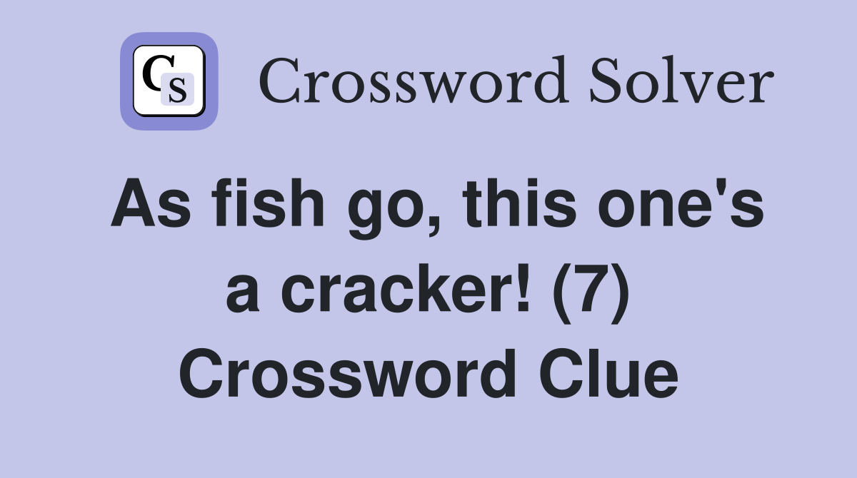 As fish go, this one's a cracker! (7) Crossword Clue