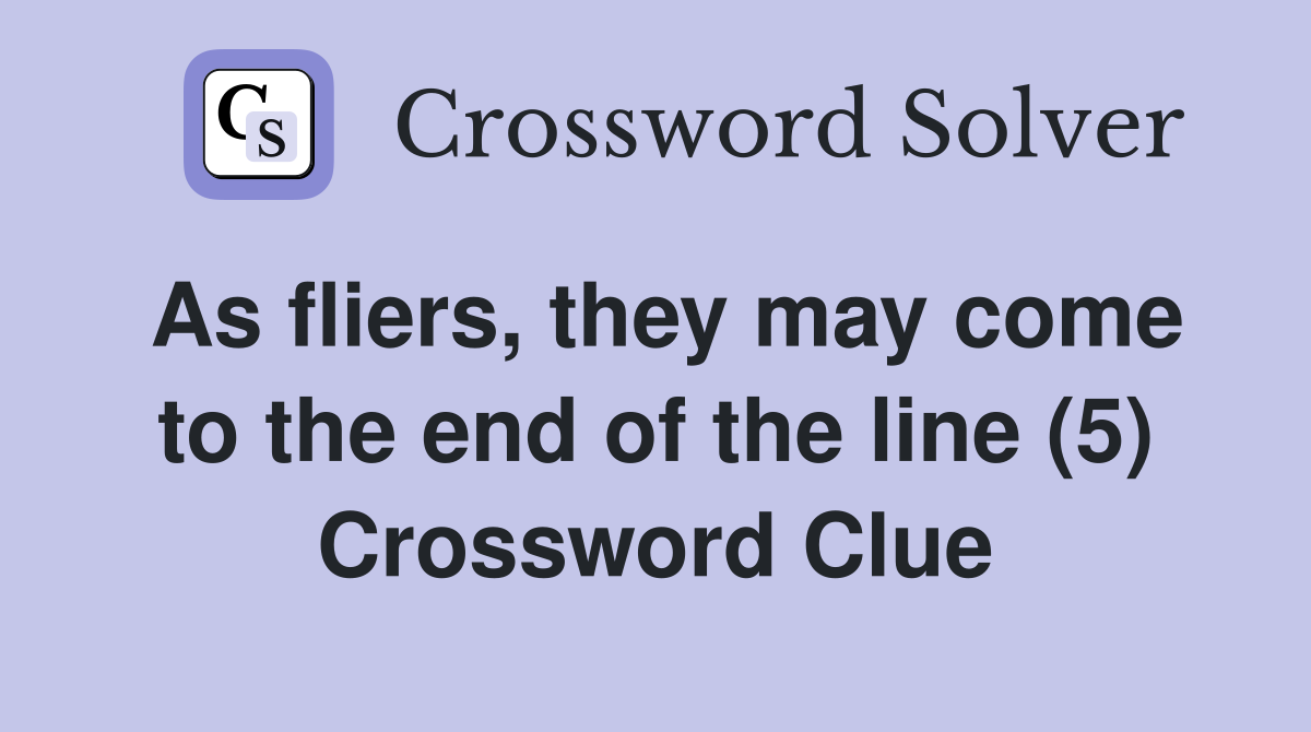 As fliers they may come to the end of the line (5) Crossword Clue