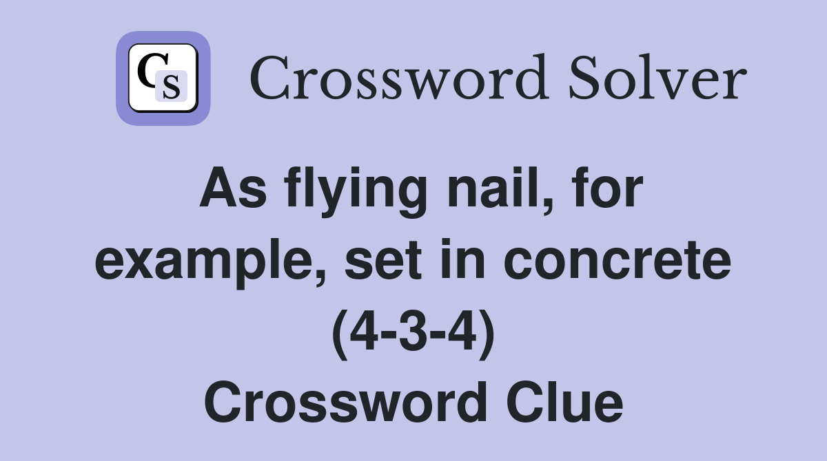 As flying nail, for example, set in concrete (4-3-4) Crossword Clue