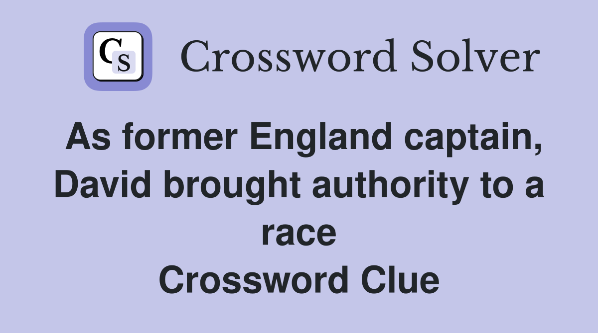 As former England captain, David brought authority to a race Crossword Clue