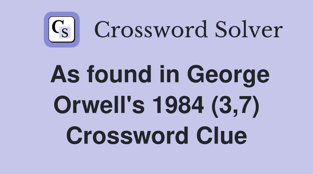 As found in George Orwell's 1984 (3,7) Crossword Clue