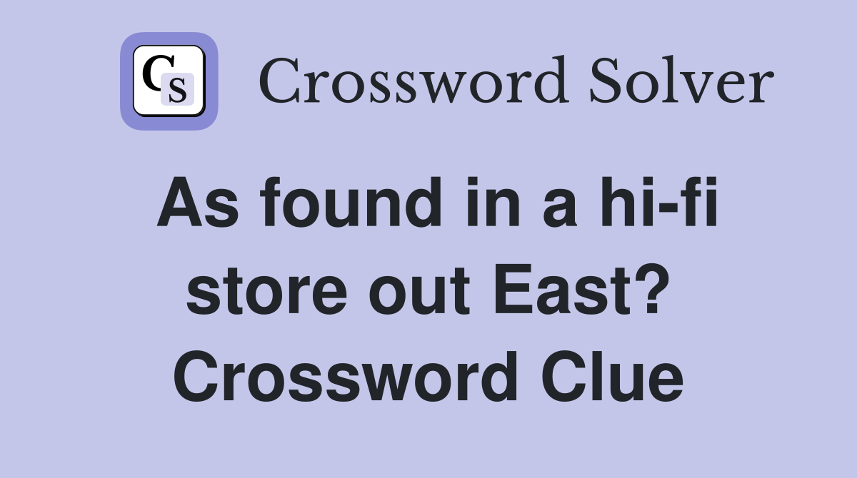 As found in a hi-fi store out East? Crossword Clue