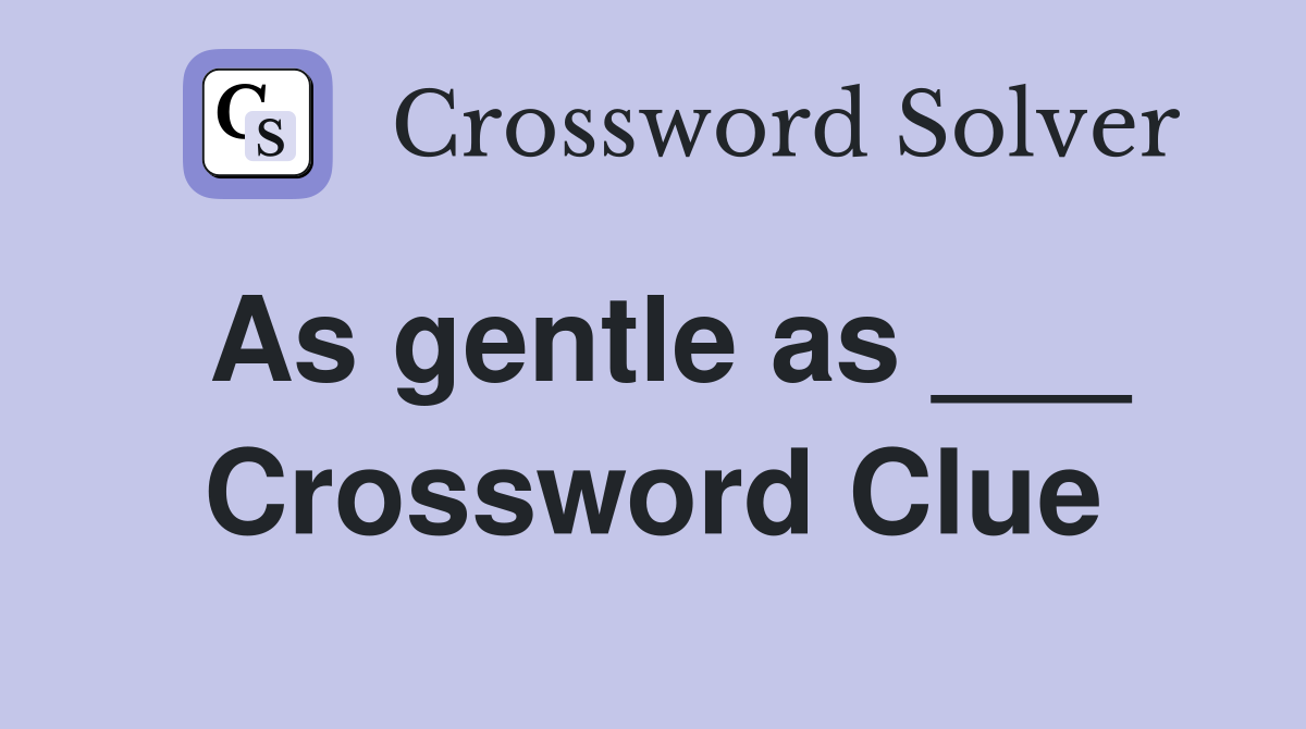As gentle as ___ Crossword Clue