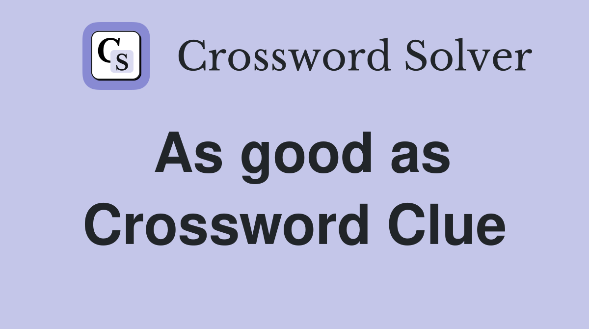 As good as Crossword Clue