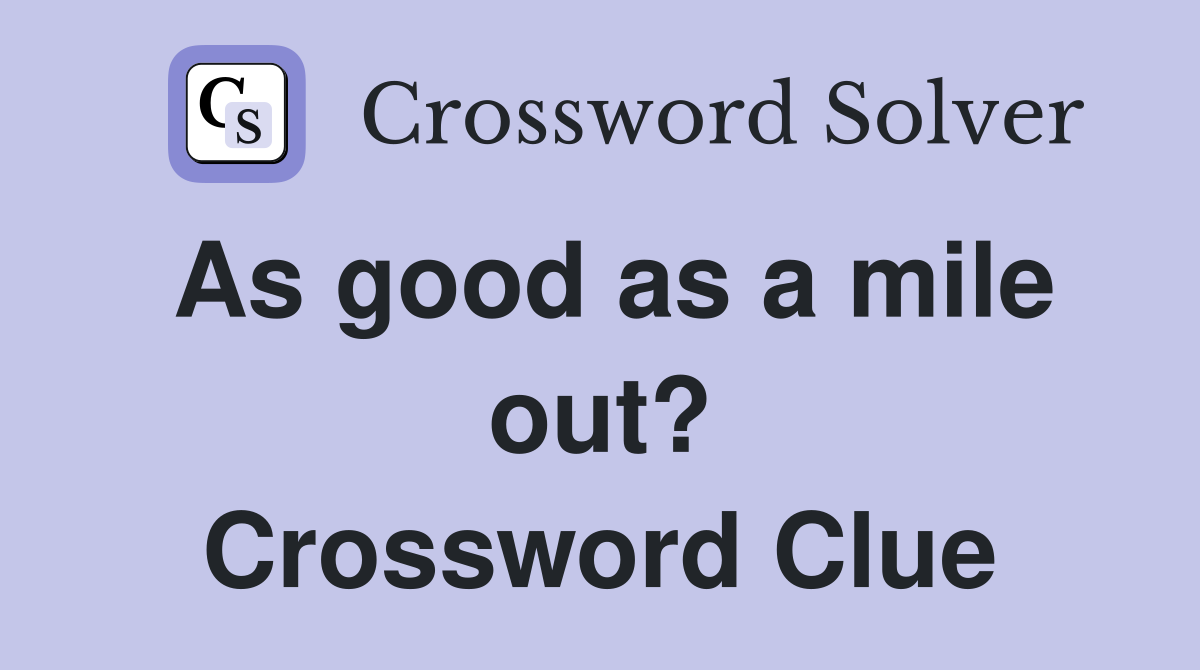 As good as a mile out? Crossword Clue