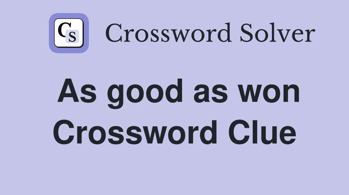 As good as won Crossword Clue
