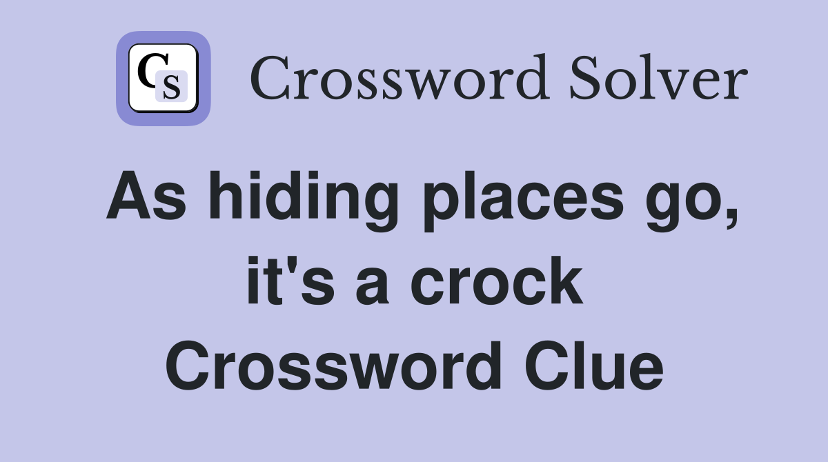 As hiding places go, it's a crock Crossword Clue