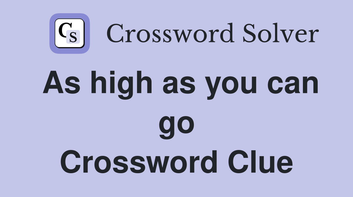 As high as you can go Crossword Clue