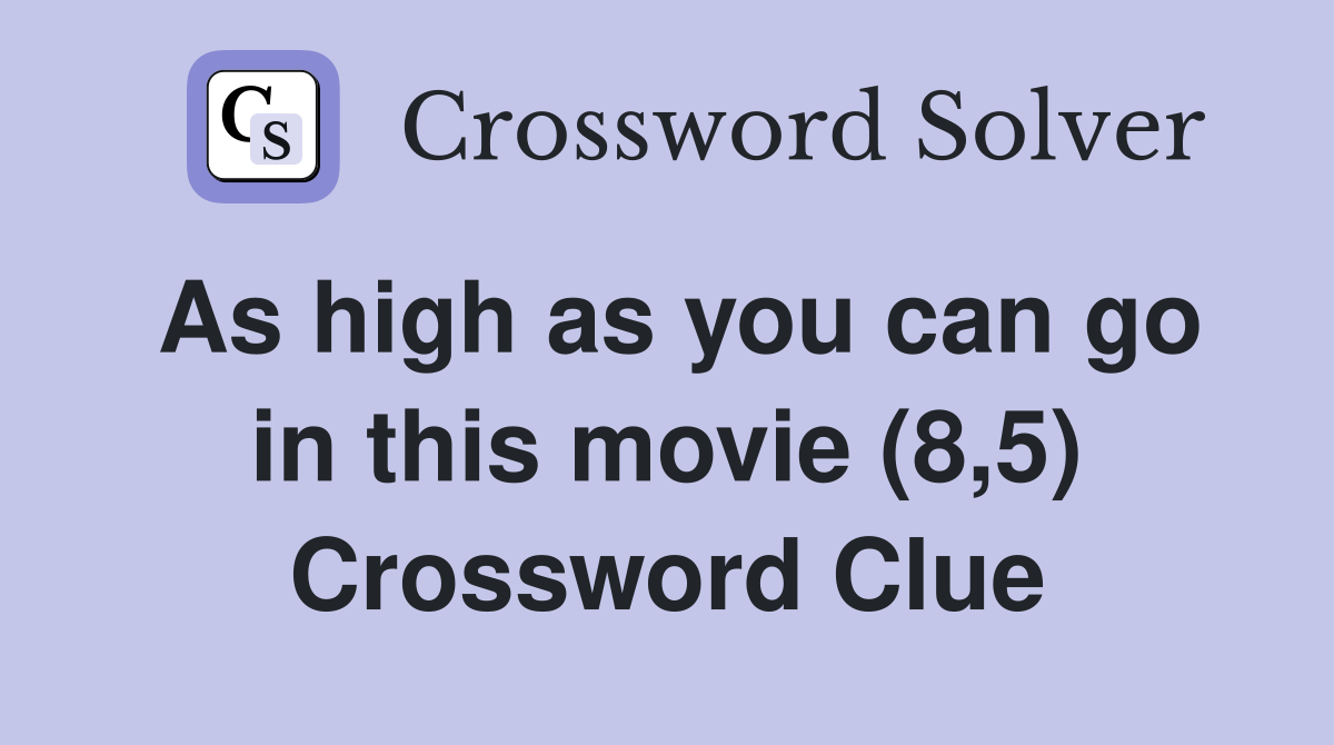 As high as you can go in this movie (8,5) Crossword Clue