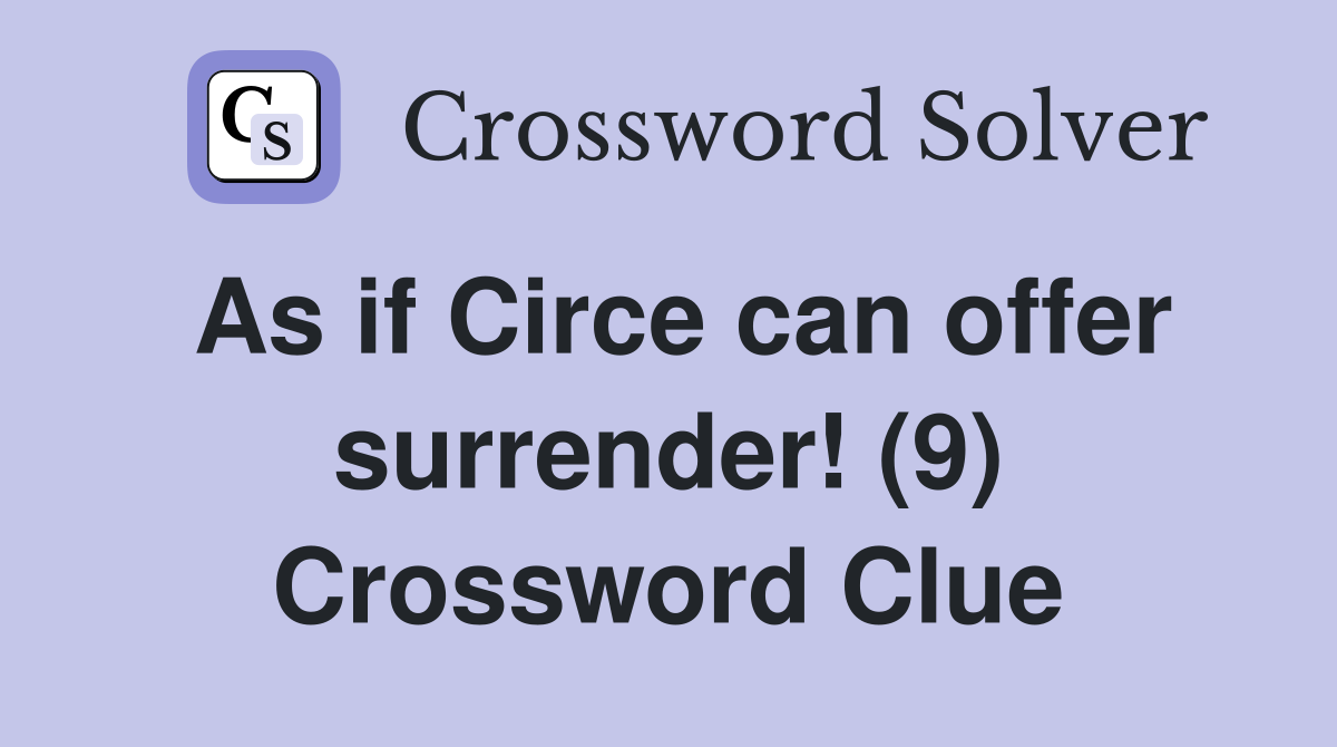 As if Circe can offer surrender! (9) Crossword Clue