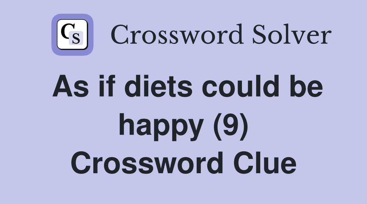 As if diets could be happy (9) Crossword Clue