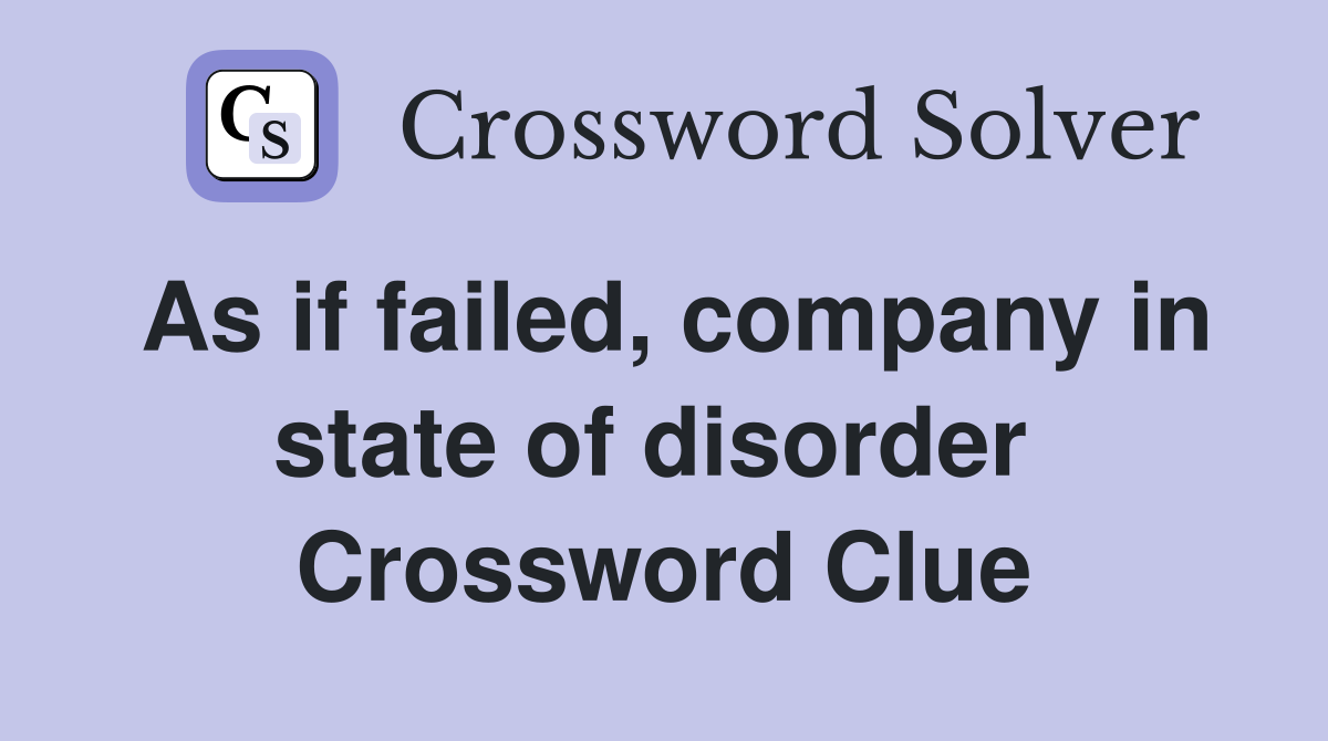 As if failed, company in state of disorder  Crossword Clue