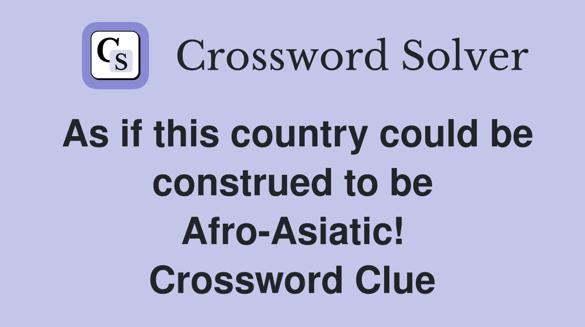 As if this country could be construed to be Afro-Asiatic! Crossword Clue