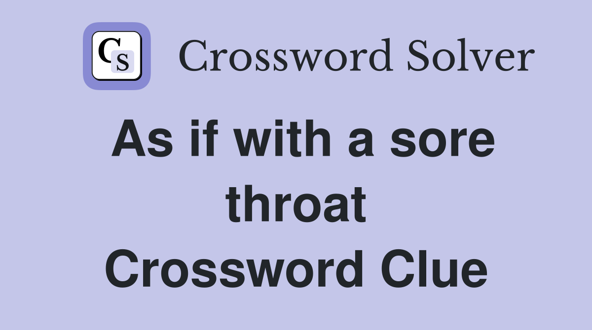 As if with a sore throat Crossword Clue