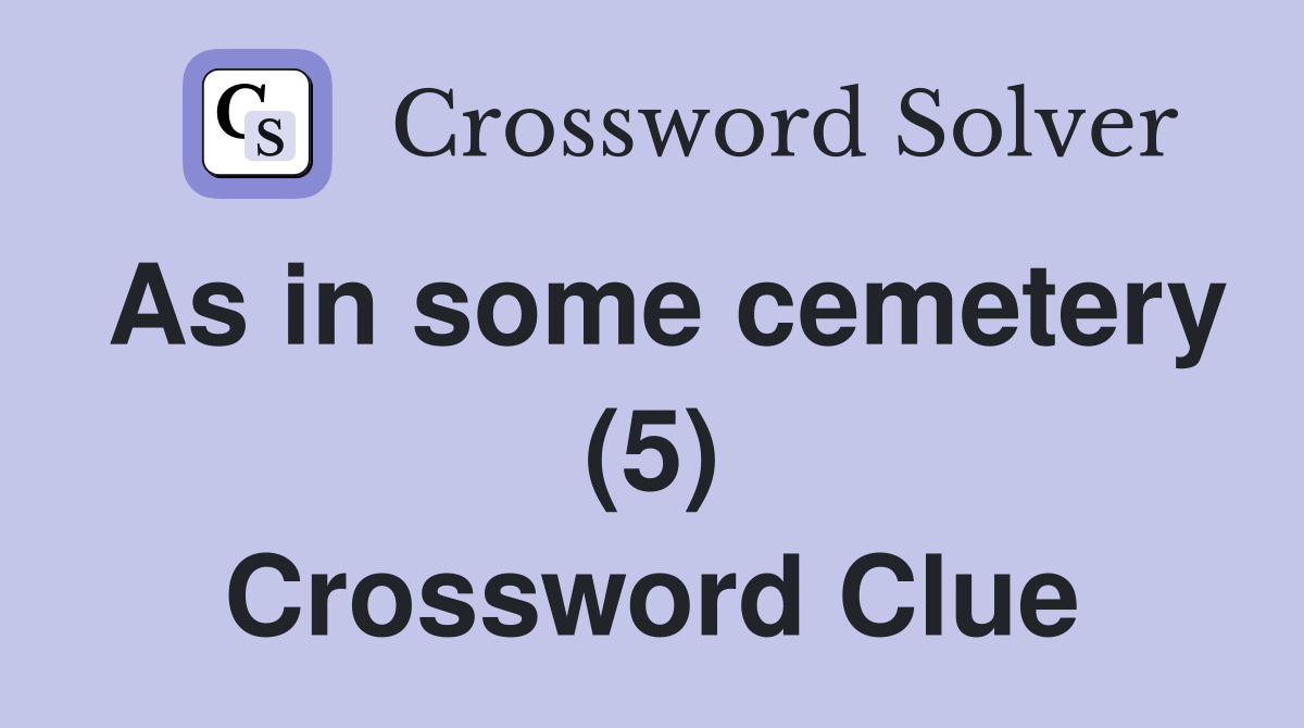As in some cemetery (5) Crossword Clue