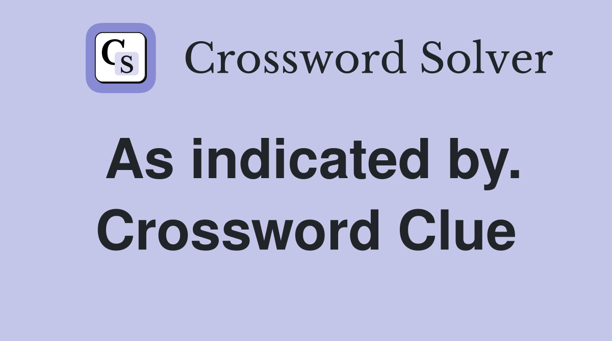 As indicated by. Crossword Clue