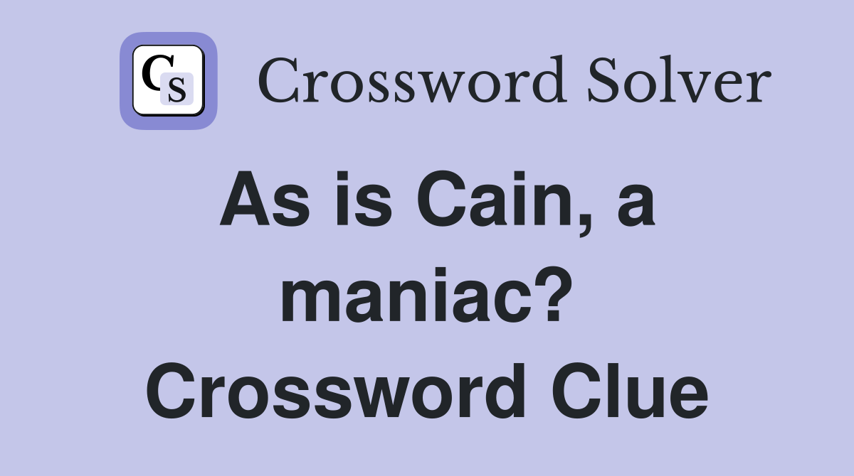 As is Cain, a maniac? Crossword Clue