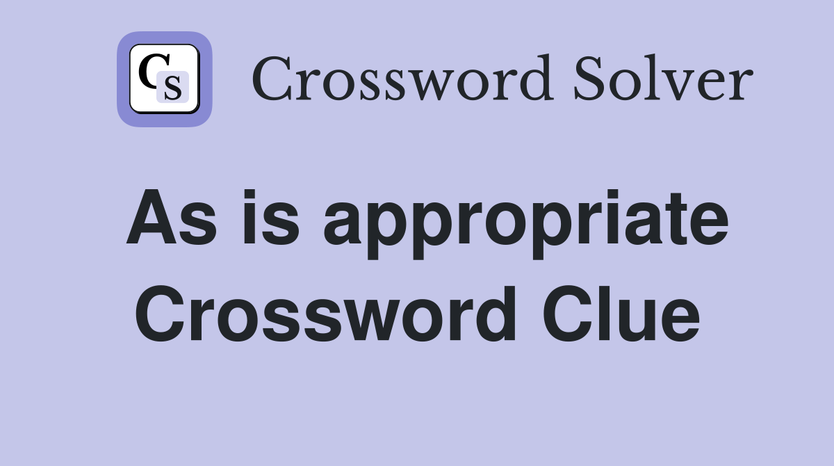 As is appropriate Crossword Clue