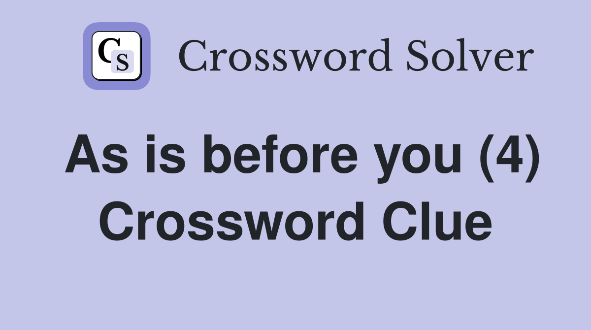 As is before you (4) Crossword Clue