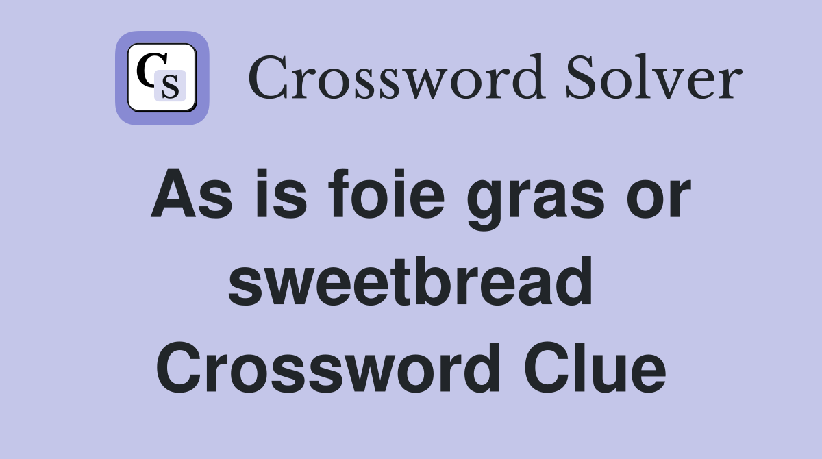 As is foie gras or sweetbread Crossword Clue