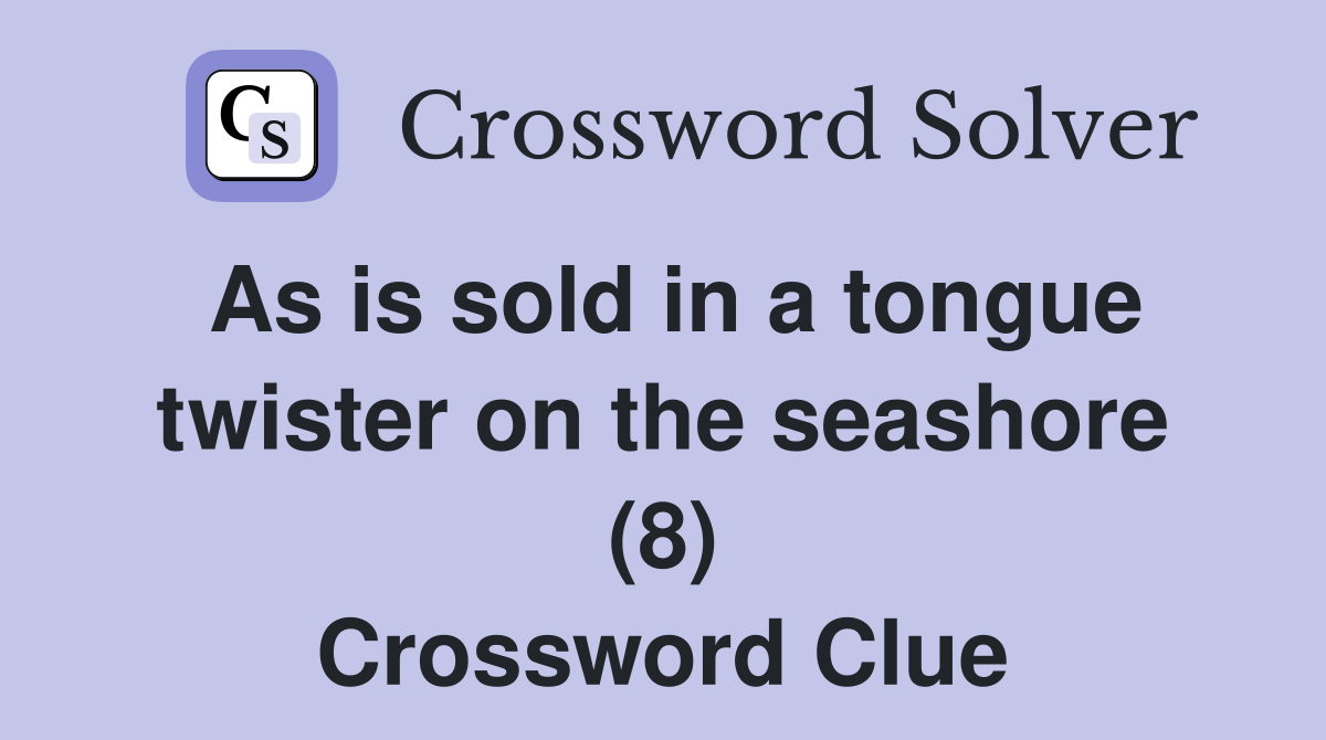 As is sold in a tongue twister on the seashore (8) Crossword Clue