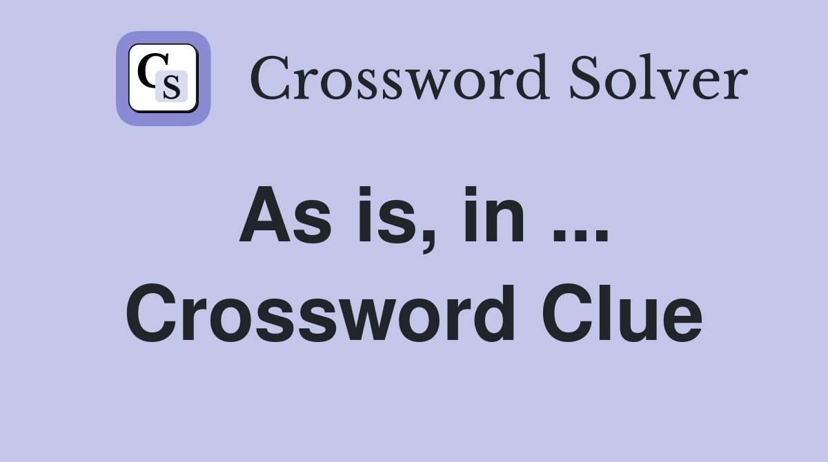 As is, in ... Crossword Clue