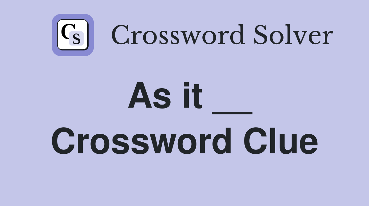 As it __ Crossword Clue