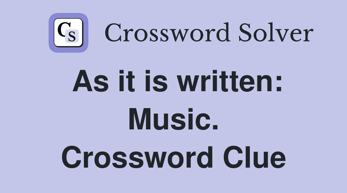 As it is written: Music. Crossword Clue