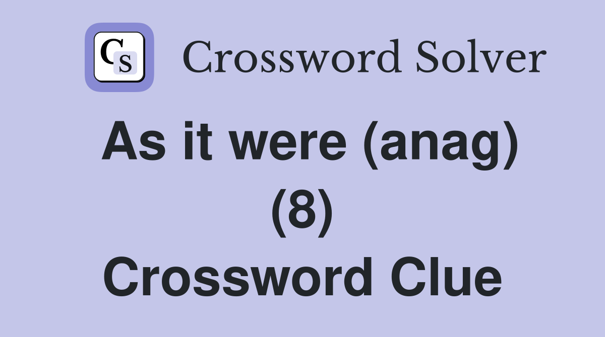 As it were (anag) (8) Crossword Clue