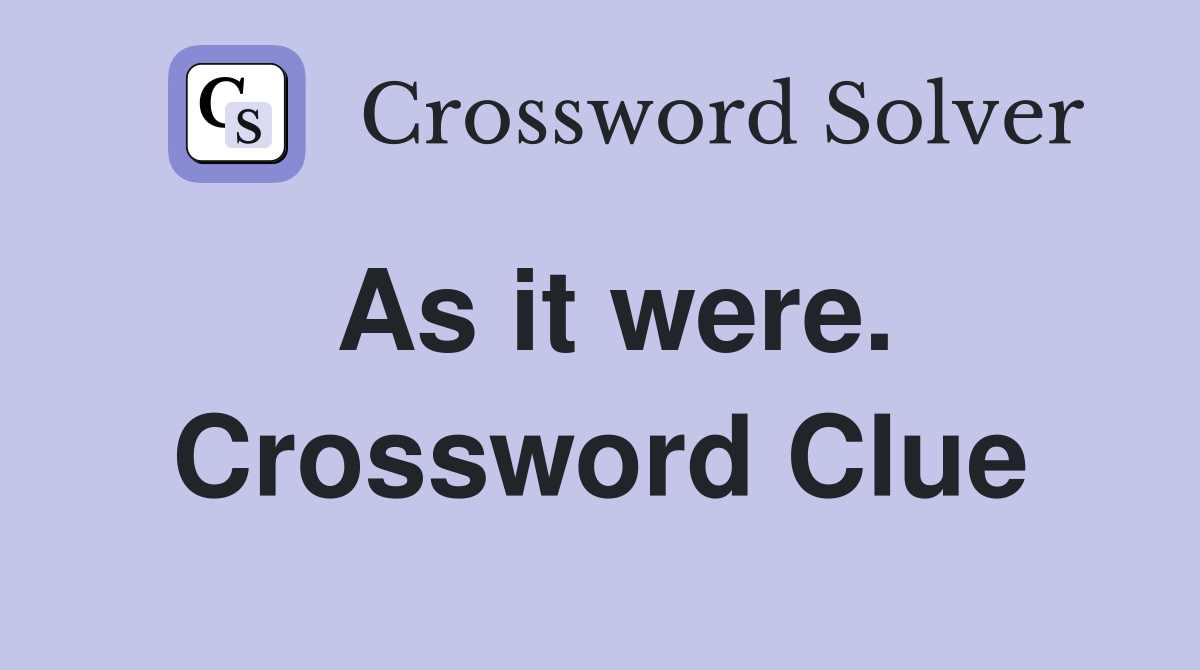 As it were. Crossword Clue
