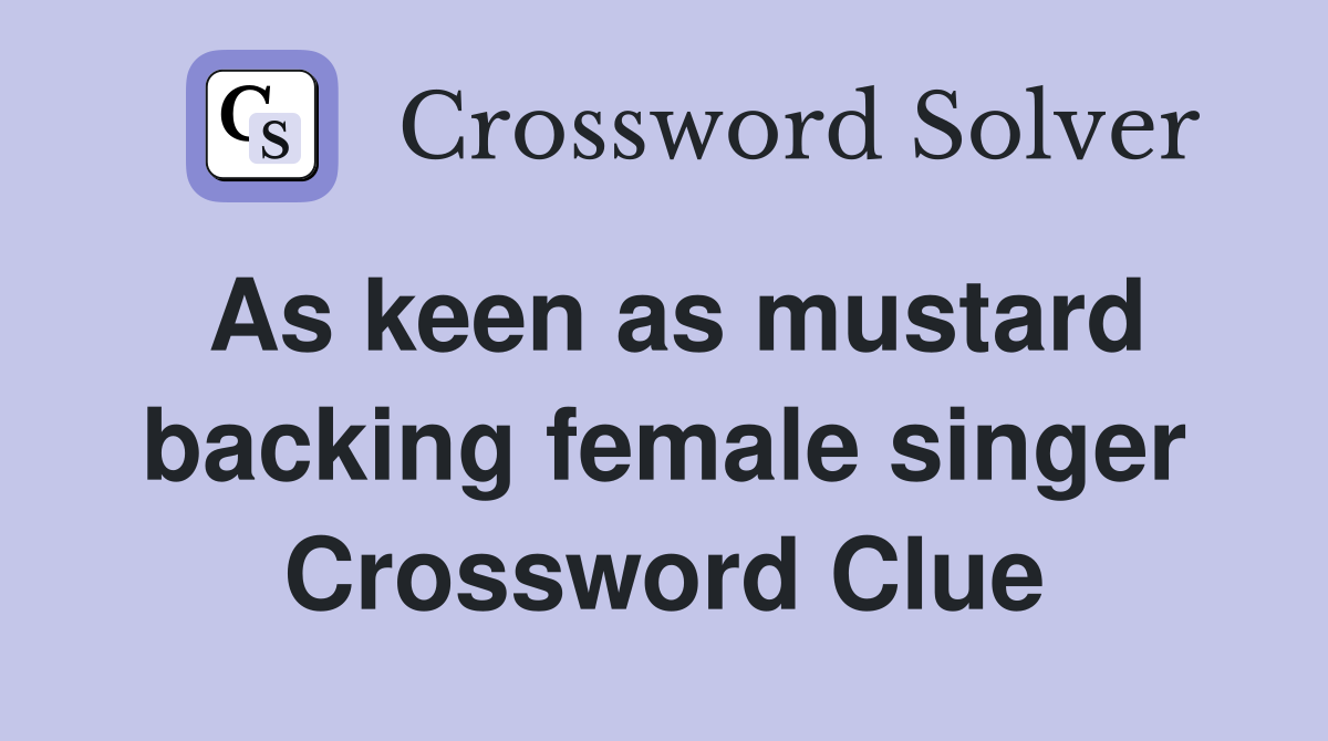 As keen as mustard backing female singer Crossword Clue