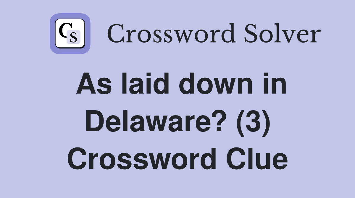 As laid down in Delaware? (3) Crossword Clue