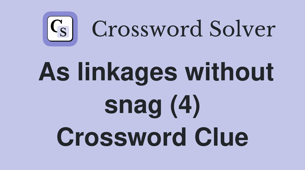 As linkages without snag (4) Crossword Clue