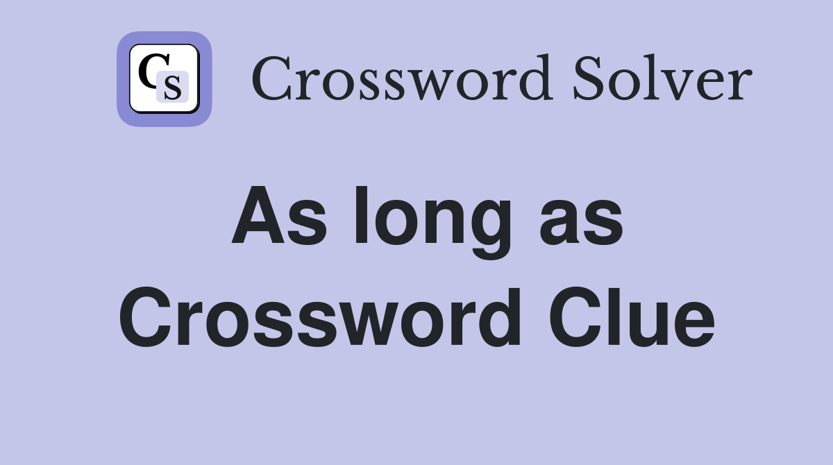 As long as Crossword Clue