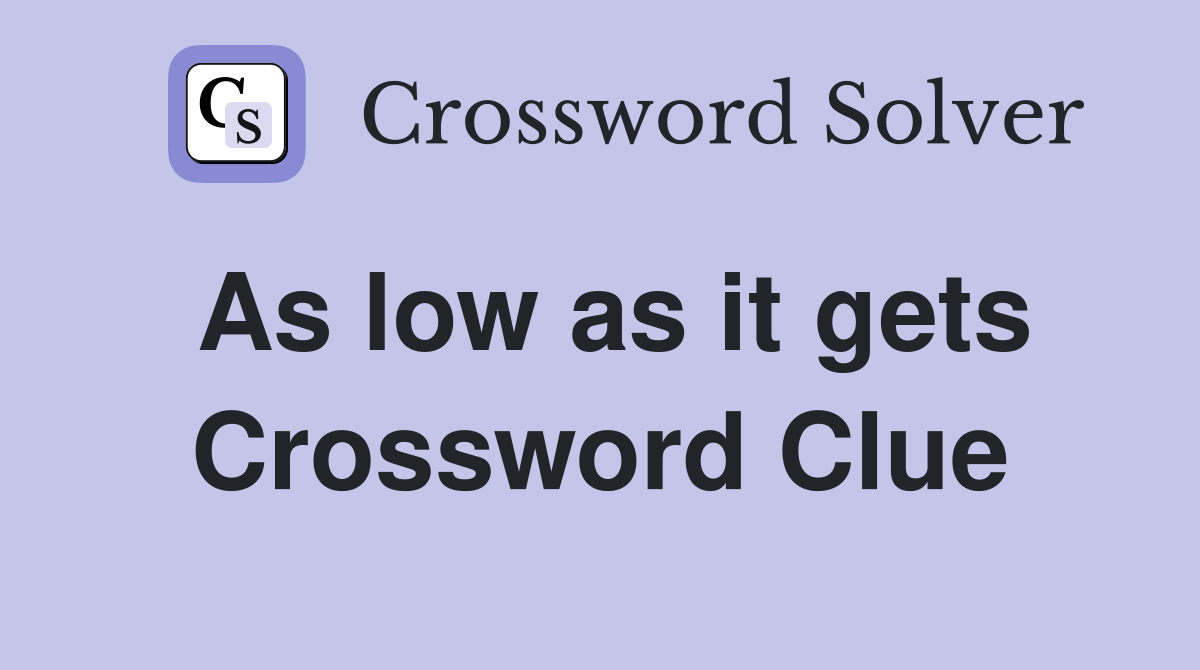 As low as it gets Crossword Clue