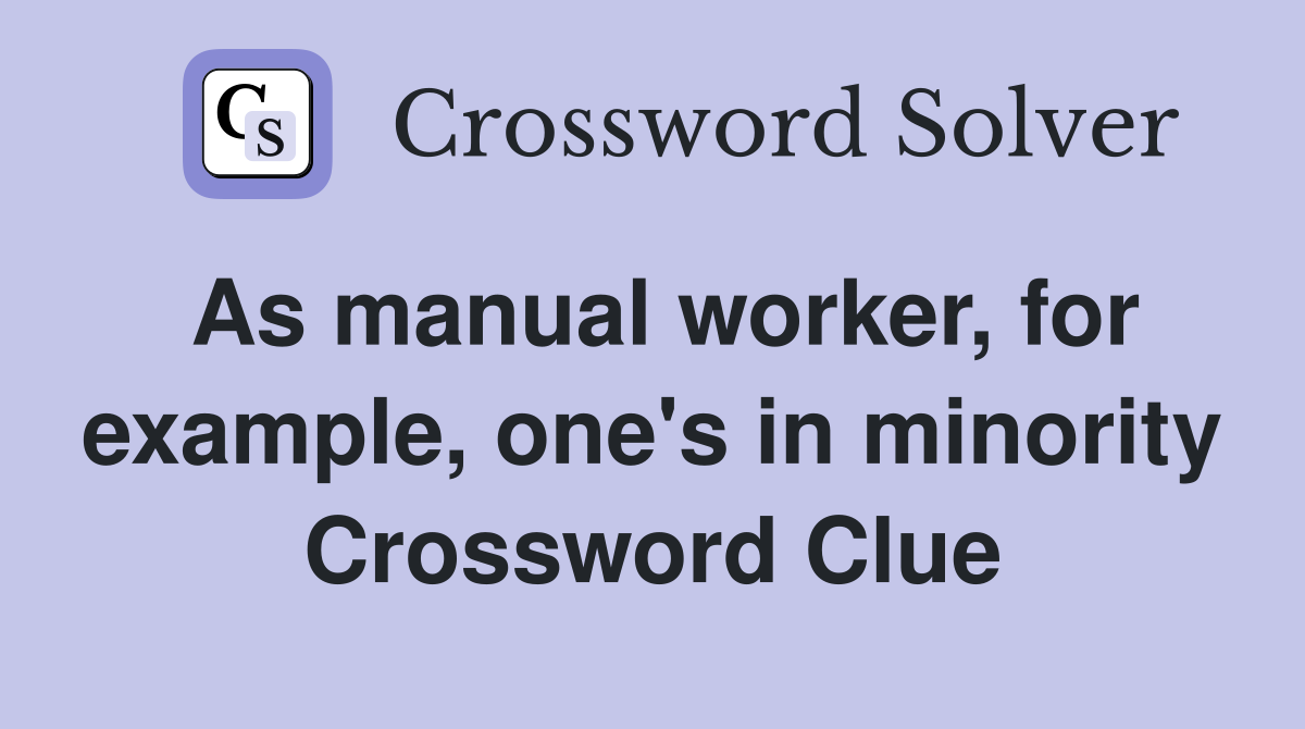 As manual worker, for example, one's in minority Crossword Clue