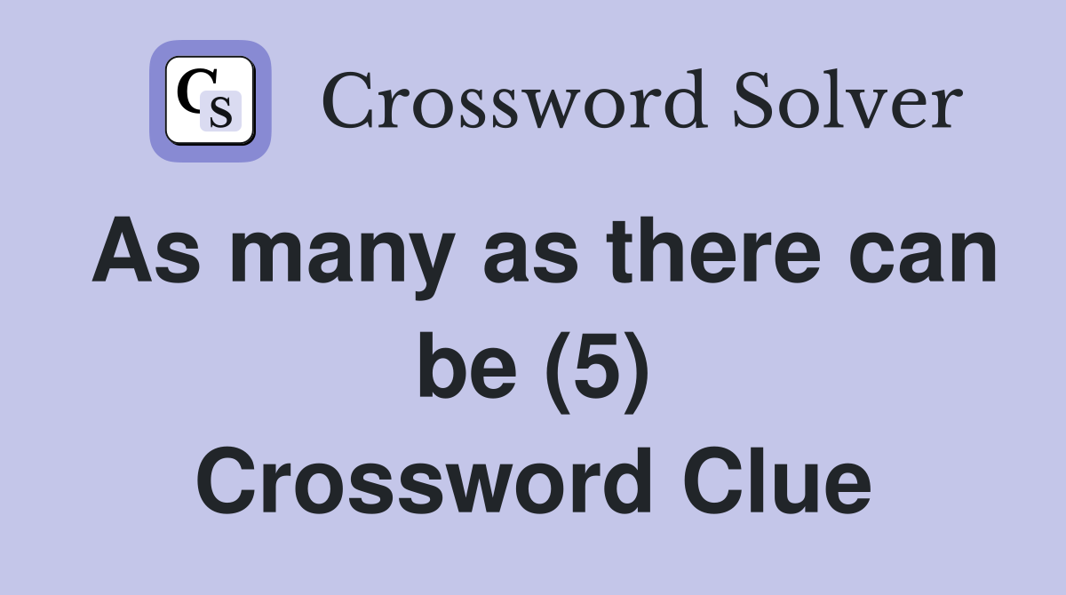 As many as there can be (5) Crossword Clue