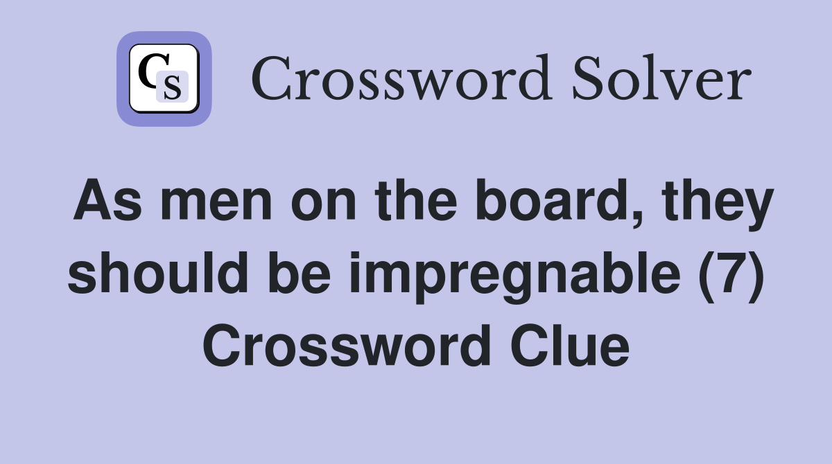 As men on the board, they should be impregnable (7) Crossword Clue