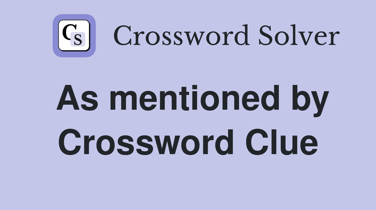 As mentioned by Crossword Clue