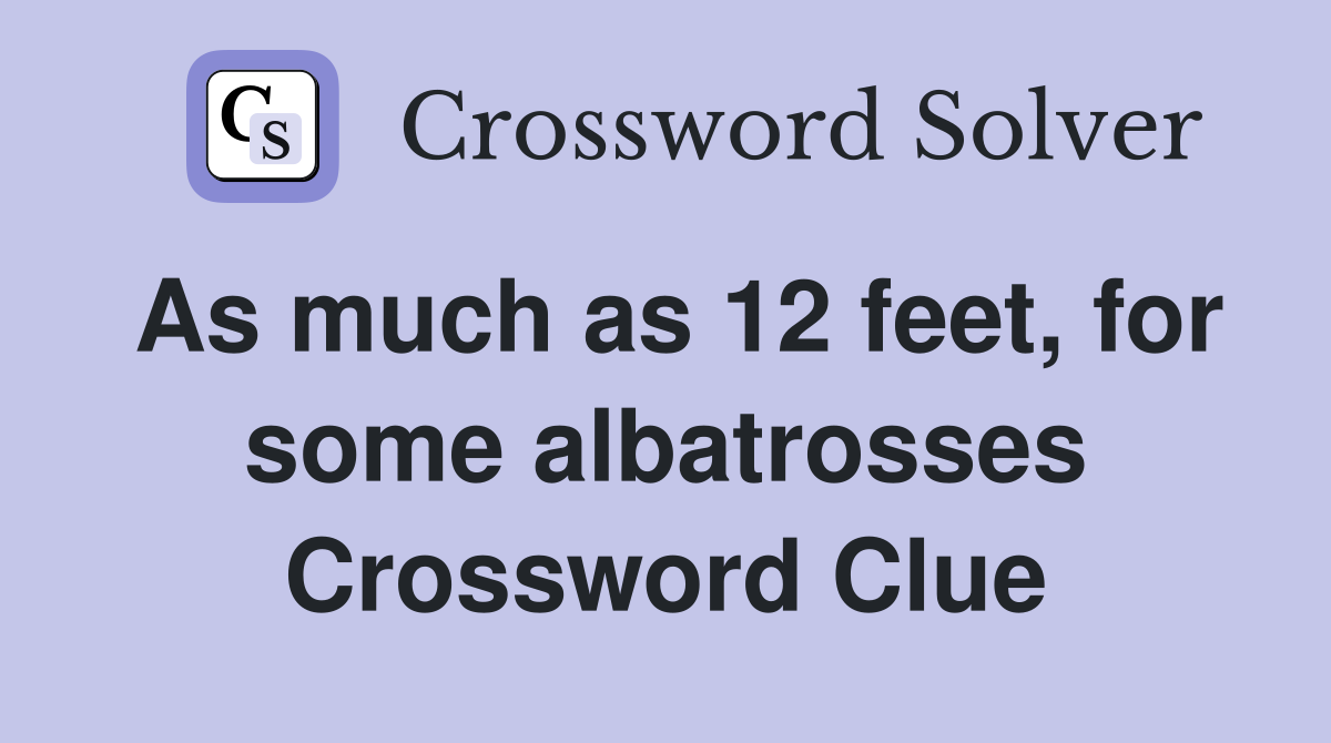 As much as 12 feet, for some albatrosses Crossword Clue