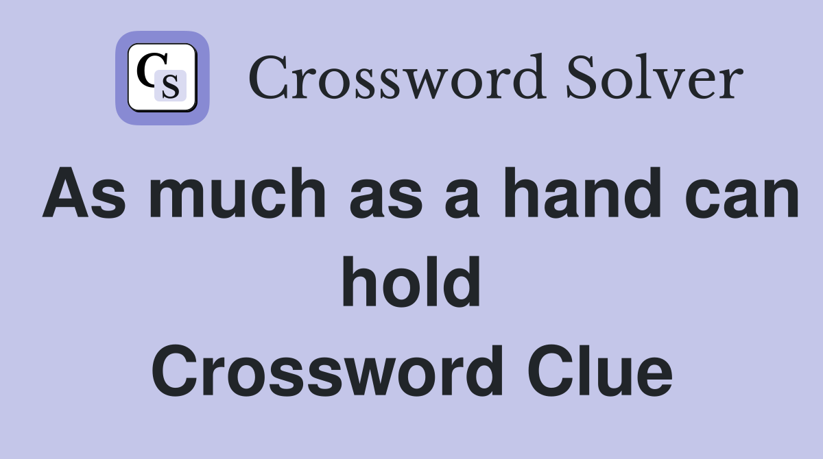 As much as a hand can hold Crossword Clue