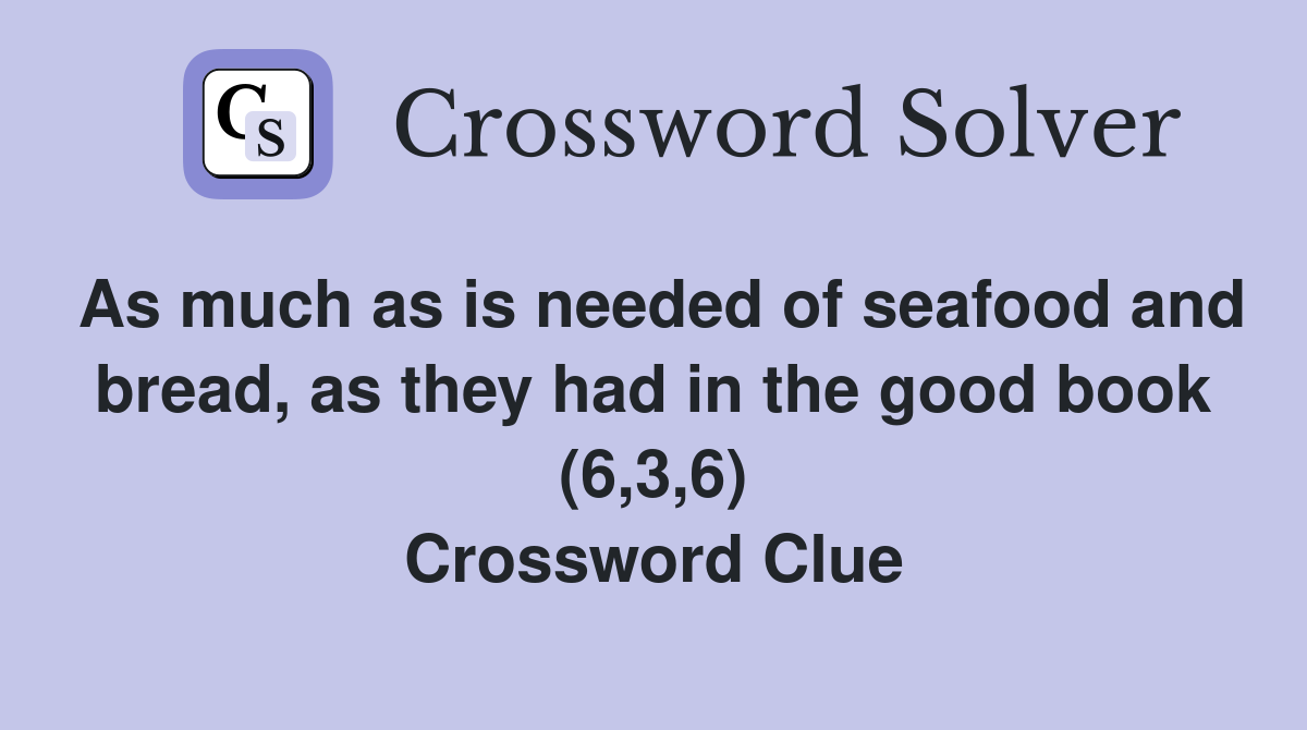 As much as is needed of seafood and bread, as they had in the good book (6,3,6) Crossword Clue