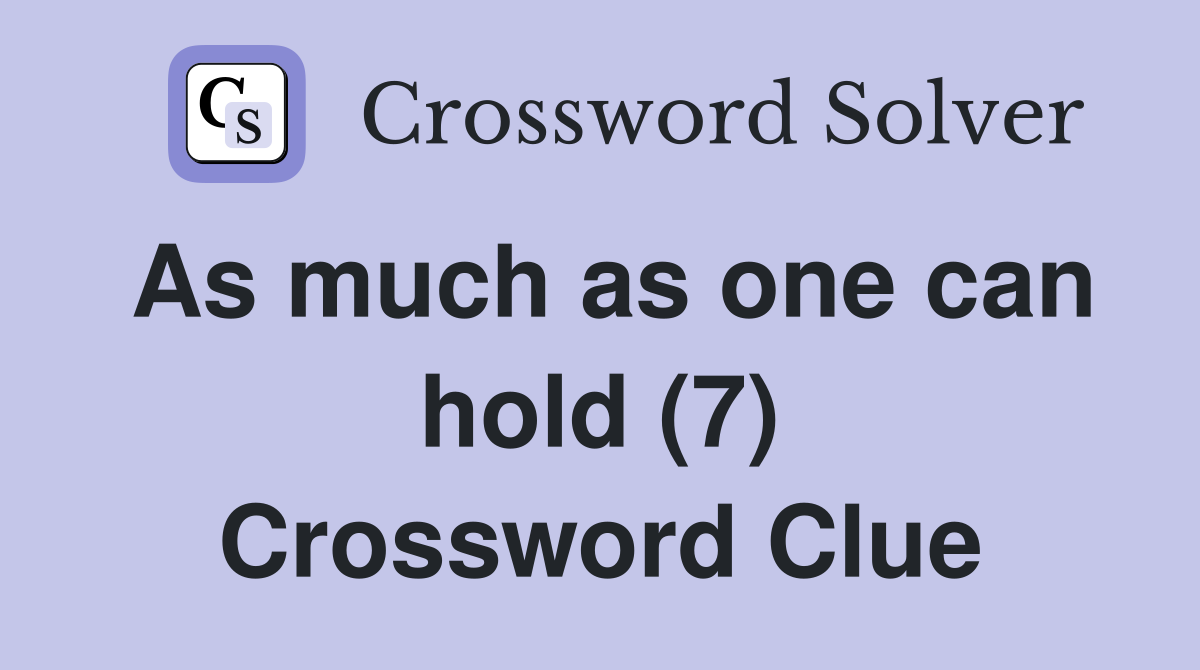 As much as one can hold (7) Crossword Clue