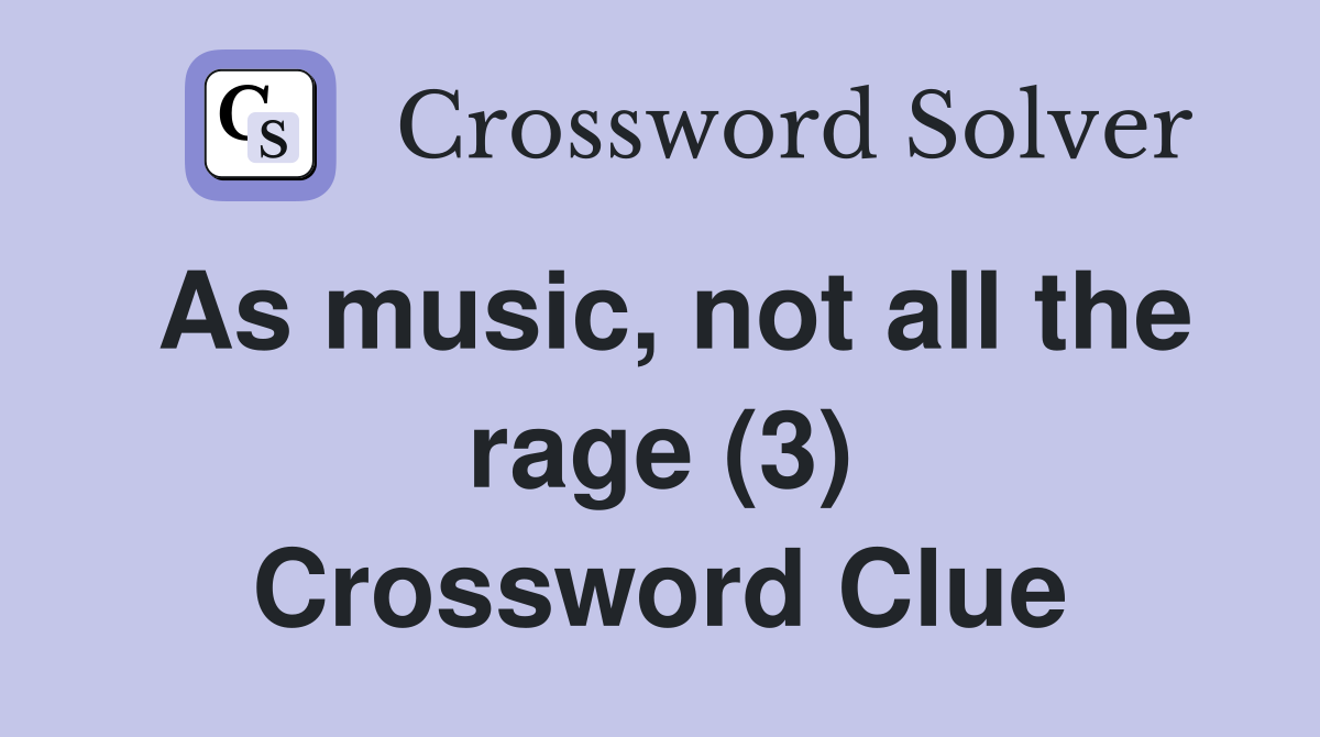 As music, not all the rage (3) Crossword Clue