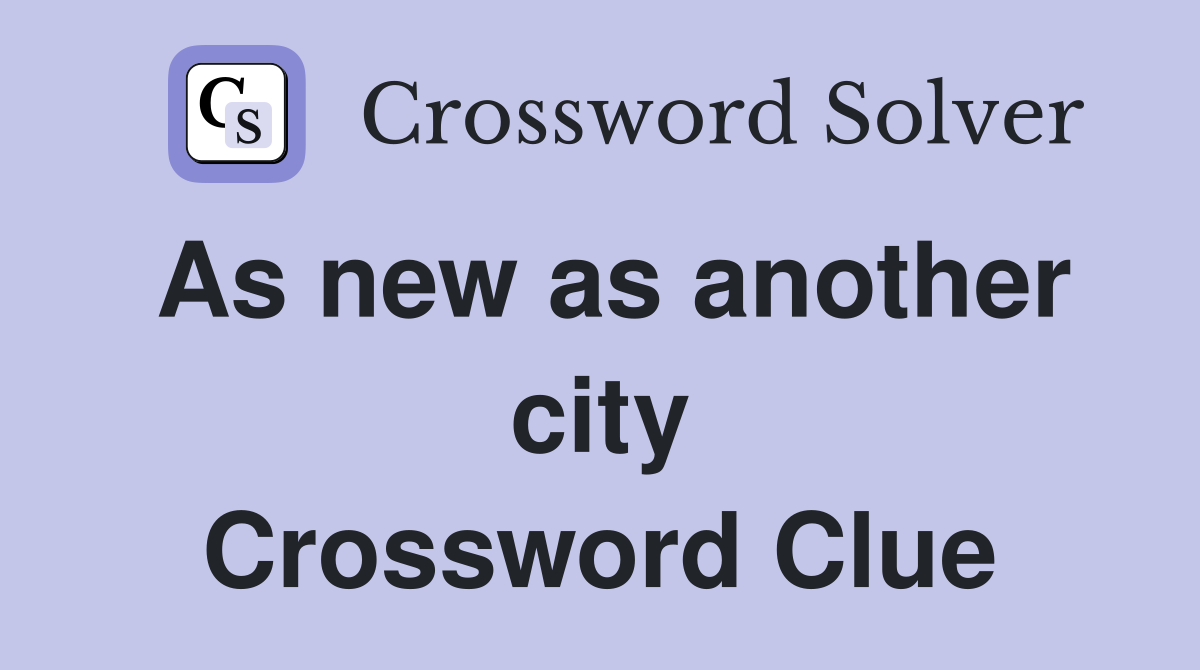 As new as another city Crossword Clue
