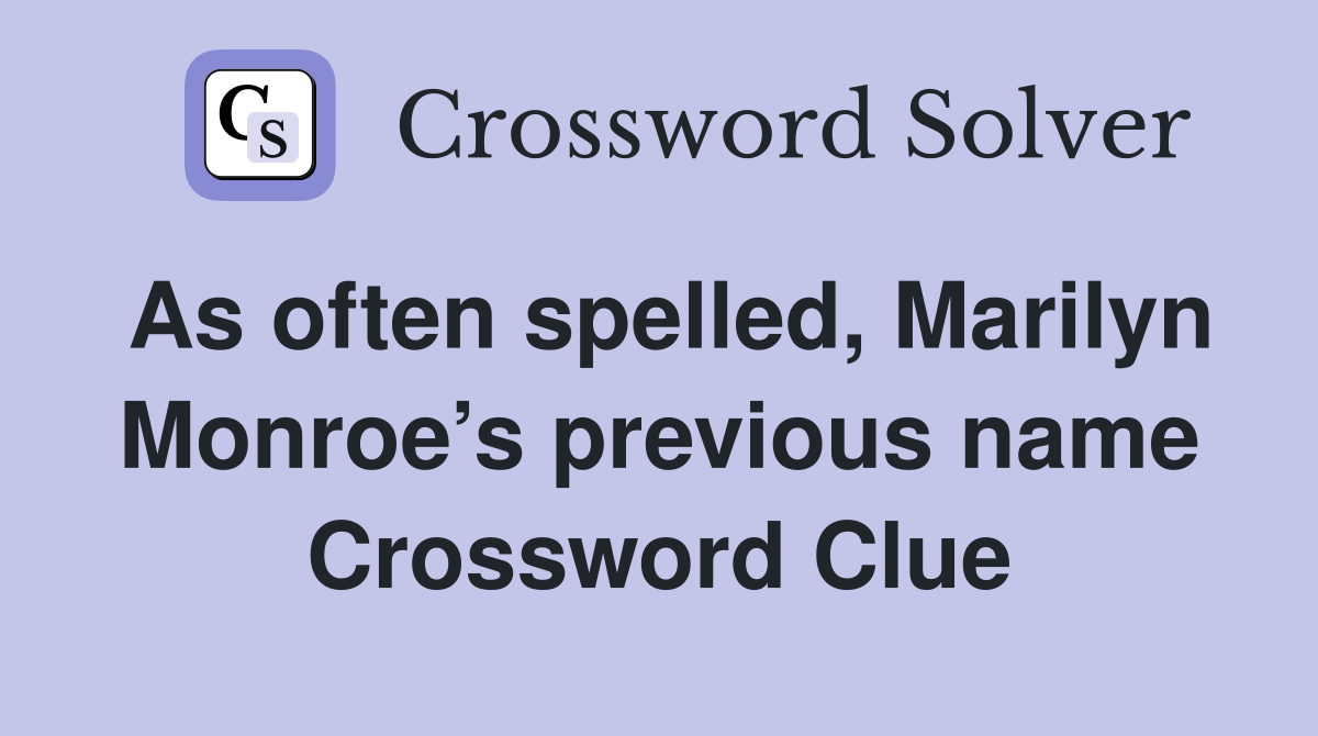 As often spelled, Marilyn Monroe’s previous name Crossword Clue