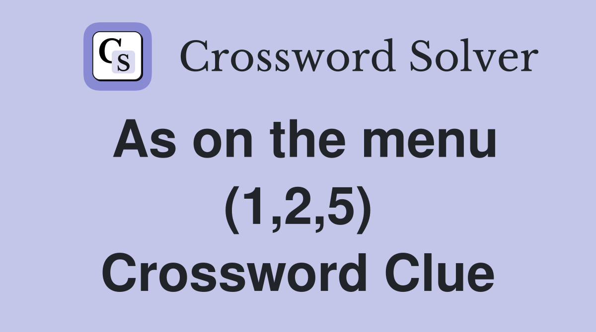 As on the menu (1,2,5) Crossword Clue