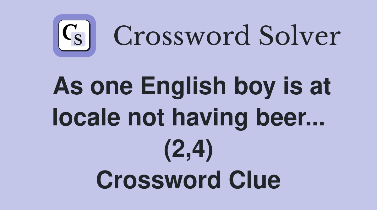 As one English boy is at locale not having beer... (2,4) Crossword Clue